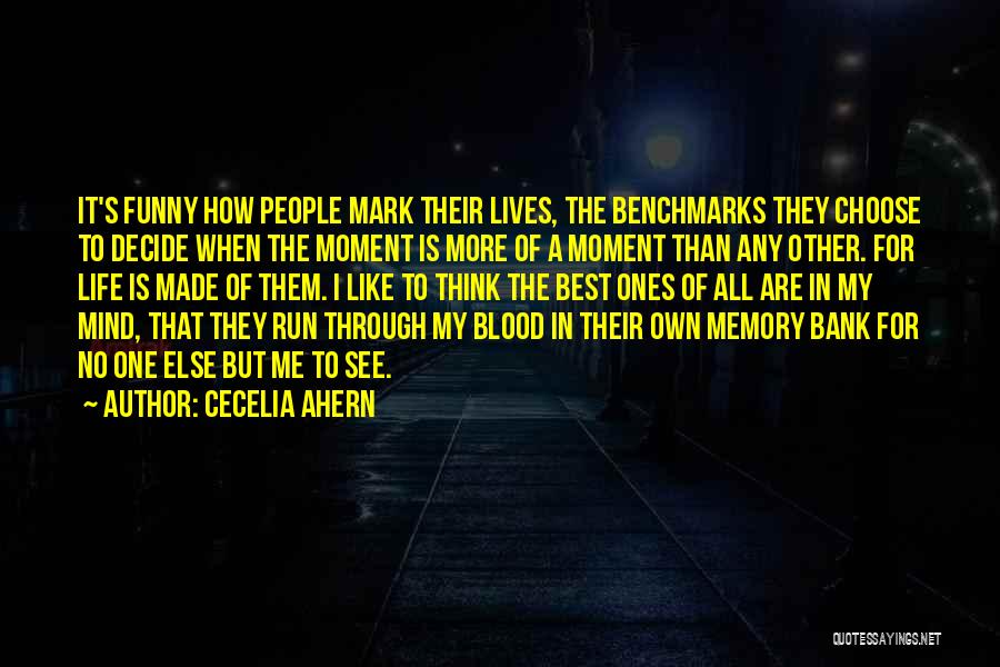 Cecelia Ahern Quotes: It's Funny How People Mark Their Lives, The Benchmarks They Choose To Decide When The Moment Is More Of A