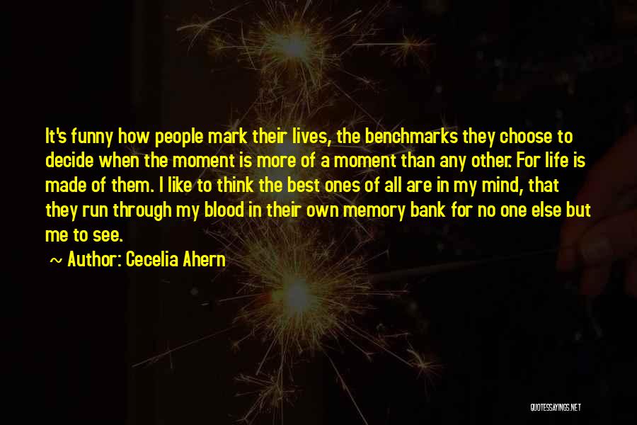 Cecelia Ahern Quotes: It's Funny How People Mark Their Lives, The Benchmarks They Choose To Decide When The Moment Is More Of A