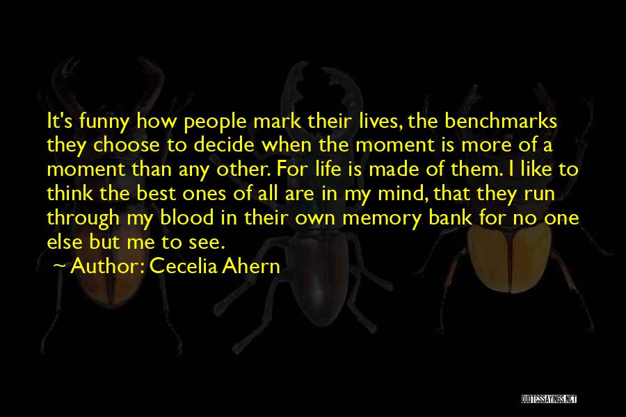Cecelia Ahern Quotes: It's Funny How People Mark Their Lives, The Benchmarks They Choose To Decide When The Moment Is More Of A