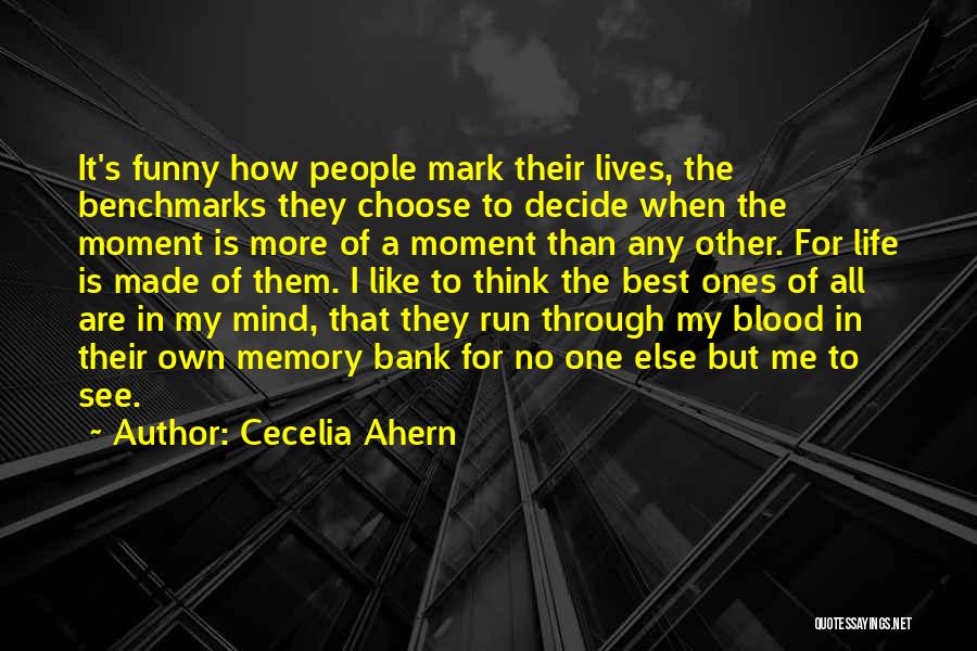 Cecelia Ahern Quotes: It's Funny How People Mark Their Lives, The Benchmarks They Choose To Decide When The Moment Is More Of A