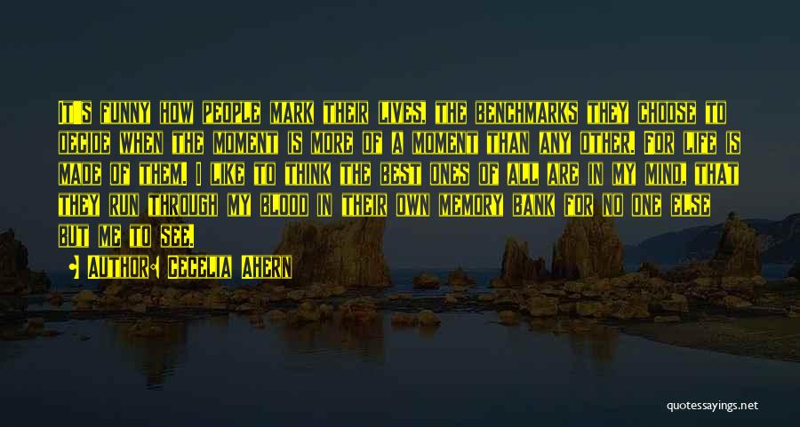 Cecelia Ahern Quotes: It's Funny How People Mark Their Lives, The Benchmarks They Choose To Decide When The Moment Is More Of A