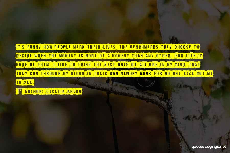 Cecelia Ahern Quotes: It's Funny How People Mark Their Lives, The Benchmarks They Choose To Decide When The Moment Is More Of A