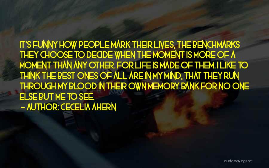 Cecelia Ahern Quotes: It's Funny How People Mark Their Lives, The Benchmarks They Choose To Decide When The Moment Is More Of A