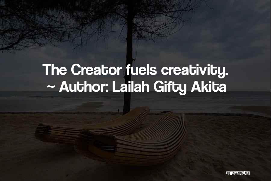 Lailah Gifty Akita Quotes: The Creator Fuels Creativity.
