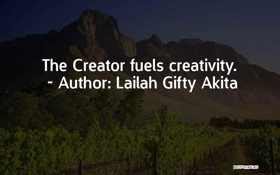 Lailah Gifty Akita Quotes: The Creator Fuels Creativity.