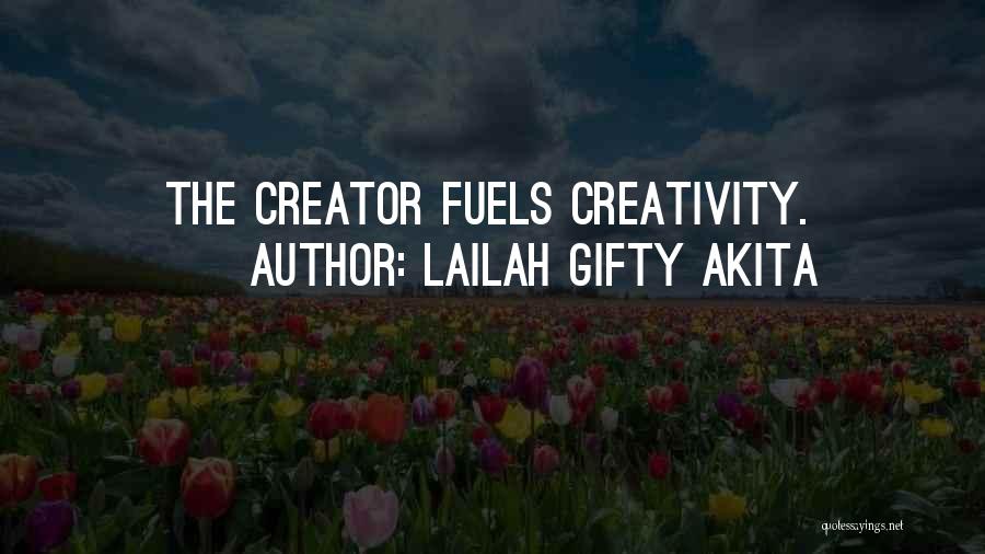 Lailah Gifty Akita Quotes: The Creator Fuels Creativity.