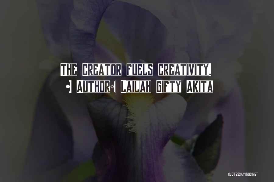 Lailah Gifty Akita Quotes: The Creator Fuels Creativity.