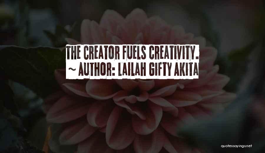 Lailah Gifty Akita Quotes: The Creator Fuels Creativity.
