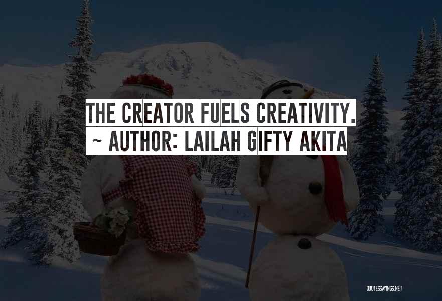 Lailah Gifty Akita Quotes: The Creator Fuels Creativity.