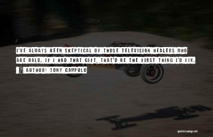 Tony Campolo Quotes: I've Always Been Skeptical Of Those Television Healers Who Are Bald. If I Had That Gift, That'd Be The First