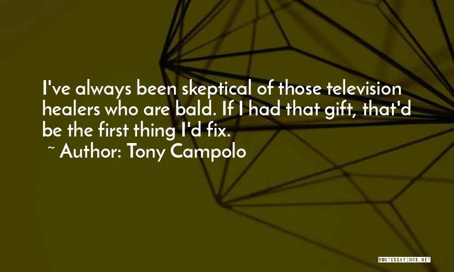 Tony Campolo Quotes: I've Always Been Skeptical Of Those Television Healers Who Are Bald. If I Had That Gift, That'd Be The First