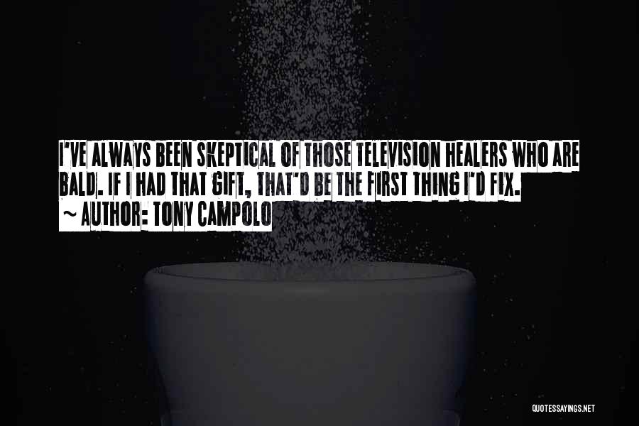 Tony Campolo Quotes: I've Always Been Skeptical Of Those Television Healers Who Are Bald. If I Had That Gift, That'd Be The First