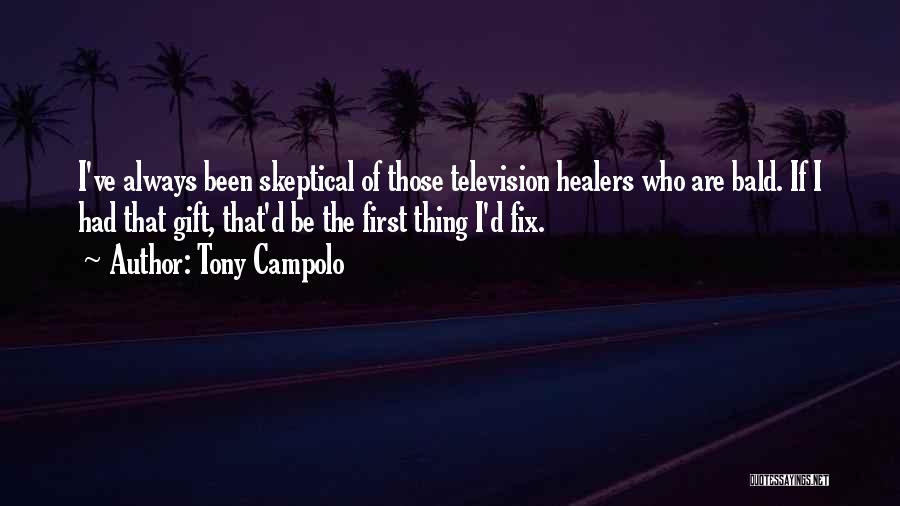 Tony Campolo Quotes: I've Always Been Skeptical Of Those Television Healers Who Are Bald. If I Had That Gift, That'd Be The First