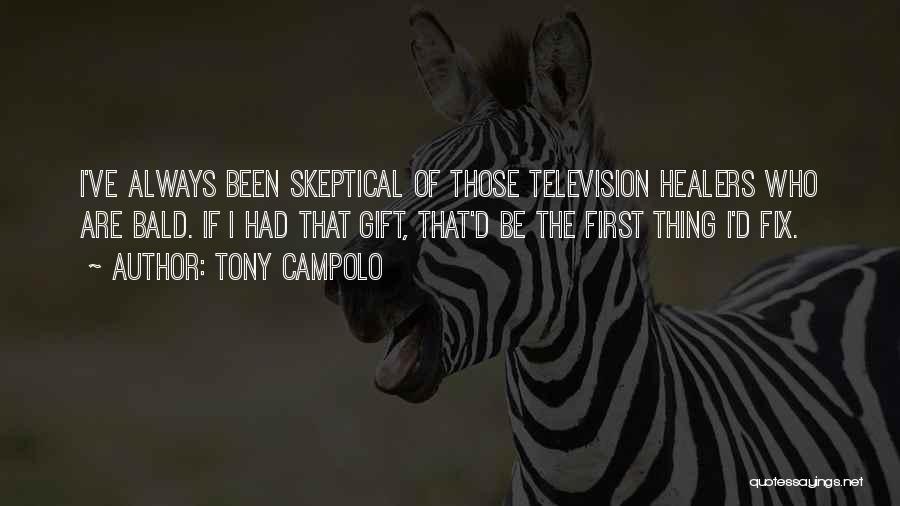 Tony Campolo Quotes: I've Always Been Skeptical Of Those Television Healers Who Are Bald. If I Had That Gift, That'd Be The First