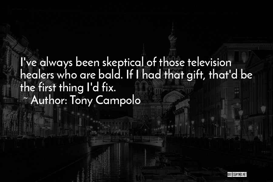 Tony Campolo Quotes: I've Always Been Skeptical Of Those Television Healers Who Are Bald. If I Had That Gift, That'd Be The First