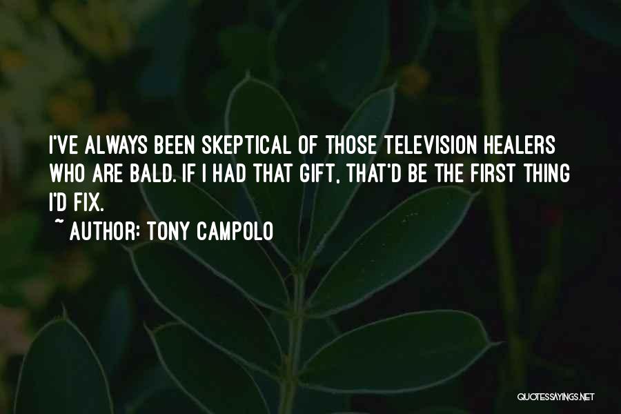 Tony Campolo Quotes: I've Always Been Skeptical Of Those Television Healers Who Are Bald. If I Had That Gift, That'd Be The First