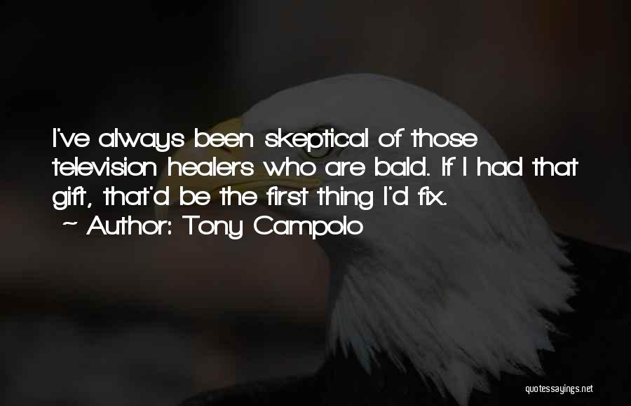 Tony Campolo Quotes: I've Always Been Skeptical Of Those Television Healers Who Are Bald. If I Had That Gift, That'd Be The First