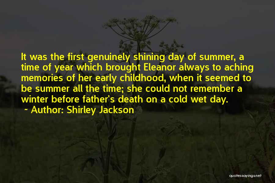 Shirley Jackson Quotes: It Was The First Genuinely Shining Day Of Summer, A Time Of Year Which Brought Eleanor Always To Aching Memories