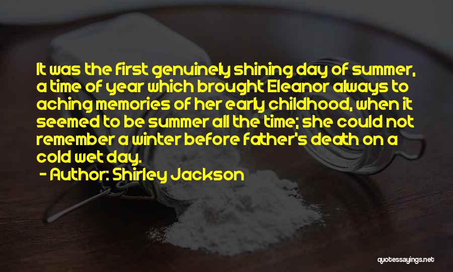 Shirley Jackson Quotes: It Was The First Genuinely Shining Day Of Summer, A Time Of Year Which Brought Eleanor Always To Aching Memories