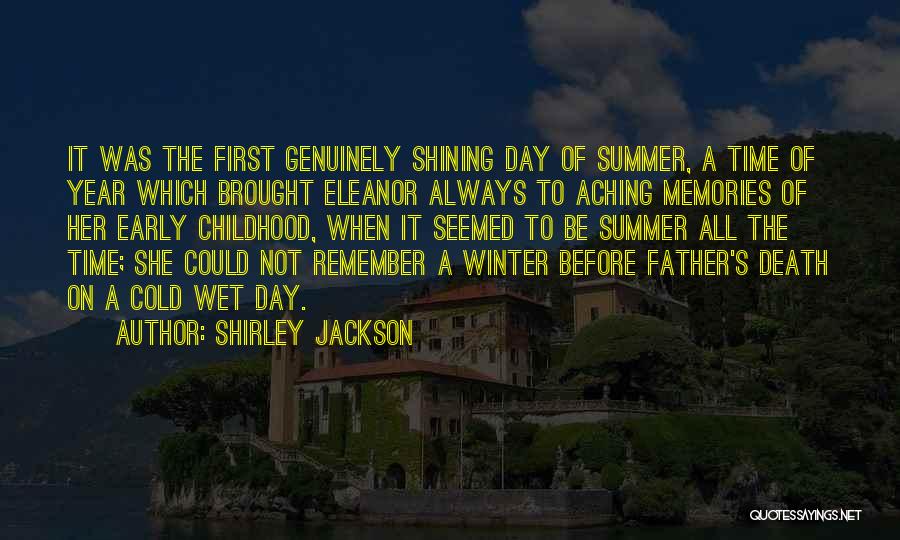 Shirley Jackson Quotes: It Was The First Genuinely Shining Day Of Summer, A Time Of Year Which Brought Eleanor Always To Aching Memories