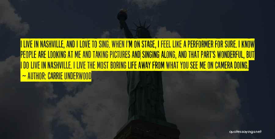 Carrie Underwood Quotes: I Live In Nashville, And I Love To Sing. When I'm On Stage, I Feel Like A Performer For Sure.
