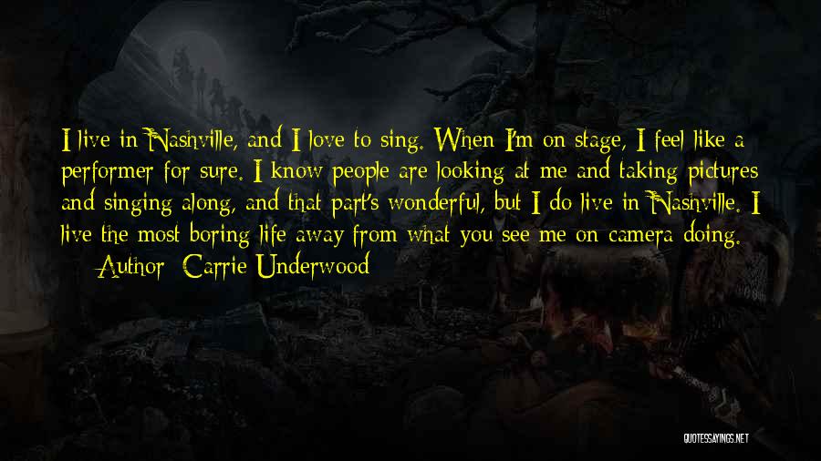 Carrie Underwood Quotes: I Live In Nashville, And I Love To Sing. When I'm On Stage, I Feel Like A Performer For Sure.