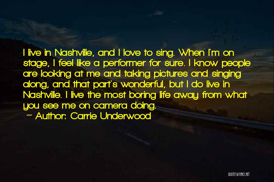 Carrie Underwood Quotes: I Live In Nashville, And I Love To Sing. When I'm On Stage, I Feel Like A Performer For Sure.