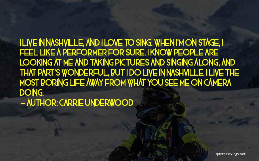 Carrie Underwood Quotes: I Live In Nashville, And I Love To Sing. When I'm On Stage, I Feel Like A Performer For Sure.