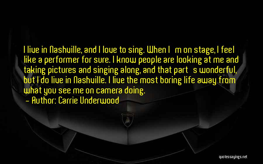 Carrie Underwood Quotes: I Live In Nashville, And I Love To Sing. When I'm On Stage, I Feel Like A Performer For Sure.