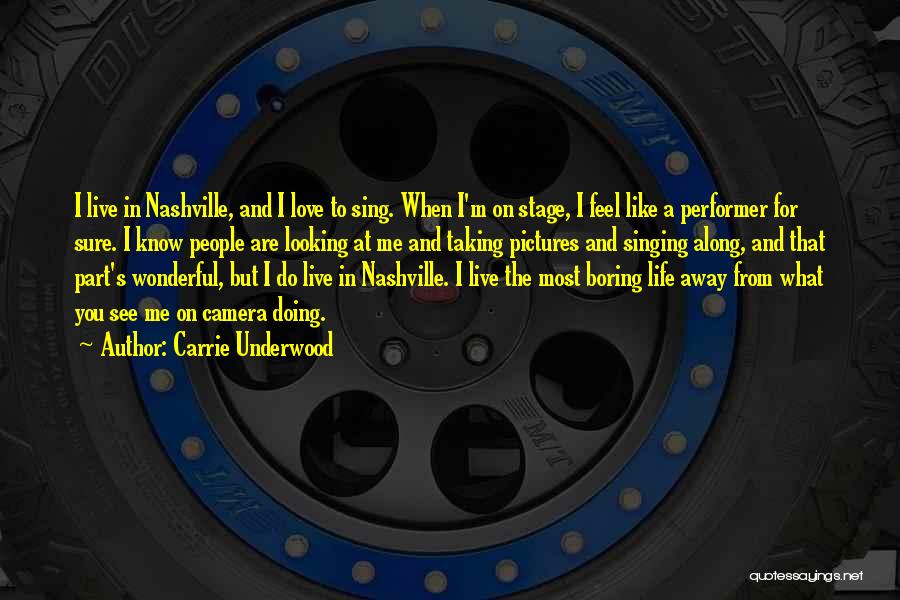 Carrie Underwood Quotes: I Live In Nashville, And I Love To Sing. When I'm On Stage, I Feel Like A Performer For Sure.