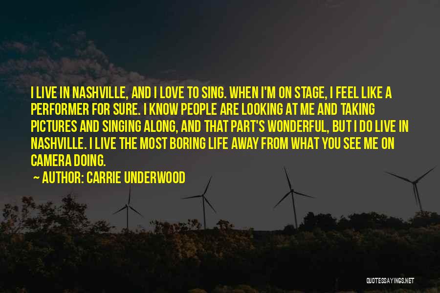 Carrie Underwood Quotes: I Live In Nashville, And I Love To Sing. When I'm On Stage, I Feel Like A Performer For Sure.
