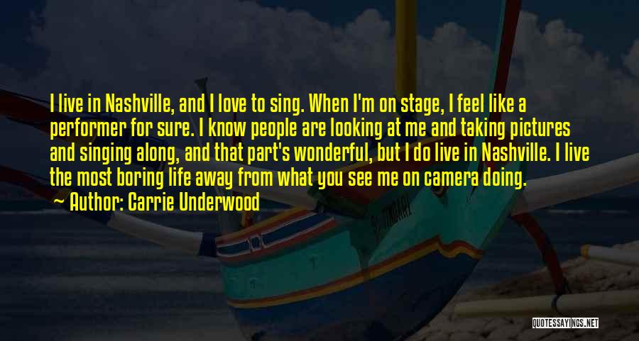 Carrie Underwood Quotes: I Live In Nashville, And I Love To Sing. When I'm On Stage, I Feel Like A Performer For Sure.