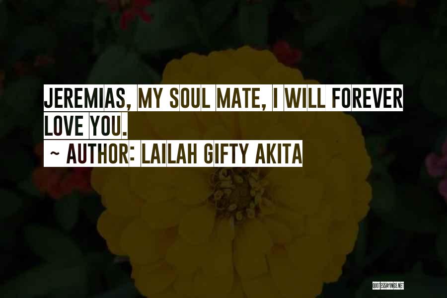 Lailah Gifty Akita Quotes: Jeremias, My Soul Mate, I Will Forever Love You.