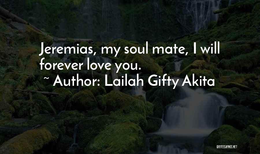Lailah Gifty Akita Quotes: Jeremias, My Soul Mate, I Will Forever Love You.