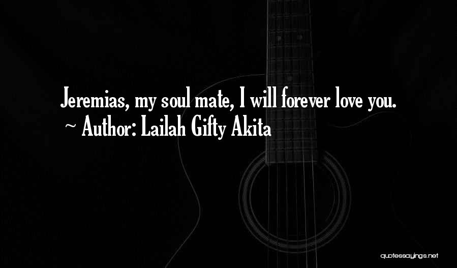 Lailah Gifty Akita Quotes: Jeremias, My Soul Mate, I Will Forever Love You.