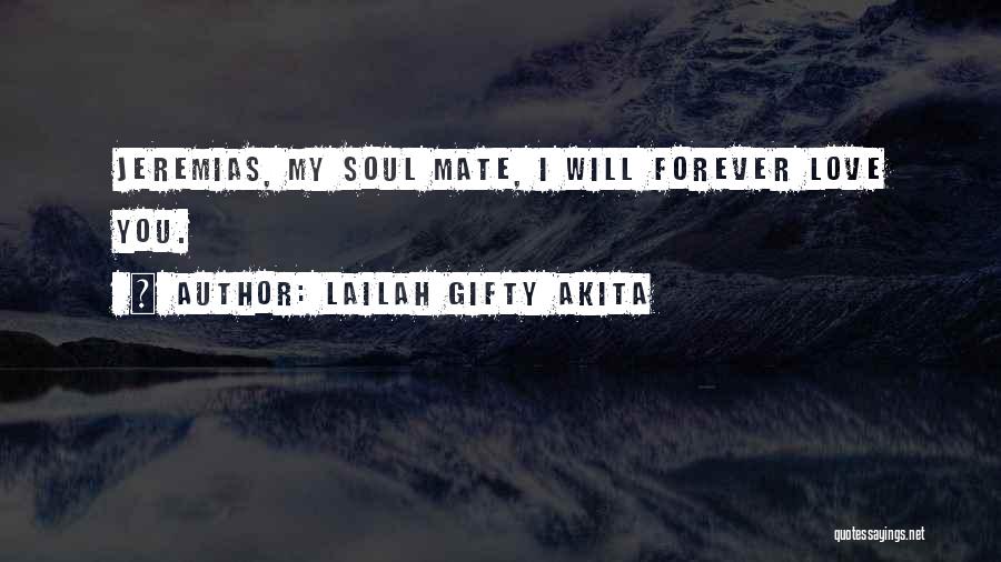 Lailah Gifty Akita Quotes: Jeremias, My Soul Mate, I Will Forever Love You.