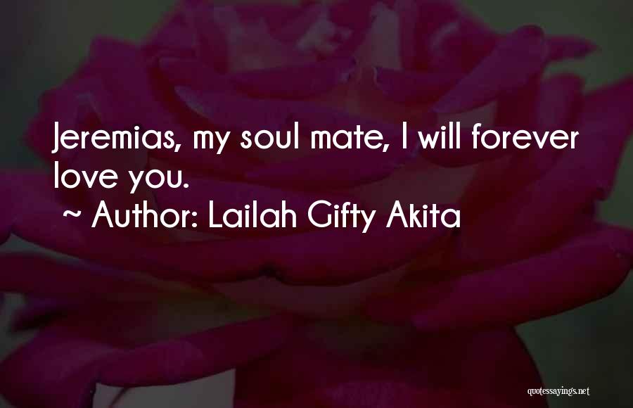 Lailah Gifty Akita Quotes: Jeremias, My Soul Mate, I Will Forever Love You.