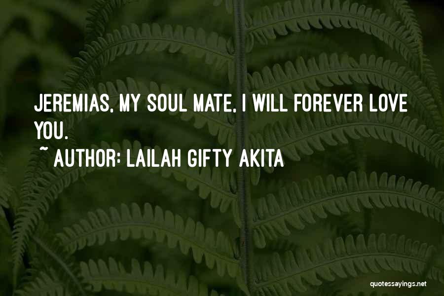 Lailah Gifty Akita Quotes: Jeremias, My Soul Mate, I Will Forever Love You.
