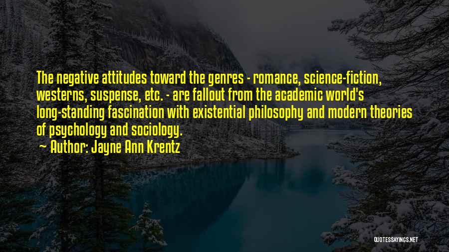 Jayne Ann Krentz Quotes: The Negative Attitudes Toward The Genres - Romance, Science-fiction, Westerns, Suspense, Etc. - Are Fallout From The Academic World's Long-standing