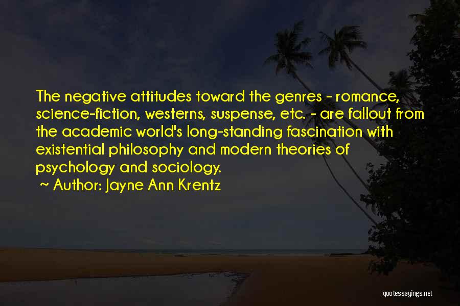 Jayne Ann Krentz Quotes: The Negative Attitudes Toward The Genres - Romance, Science-fiction, Westerns, Suspense, Etc. - Are Fallout From The Academic World's Long-standing