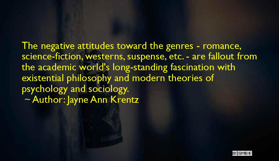 Jayne Ann Krentz Quotes: The Negative Attitudes Toward The Genres - Romance, Science-fiction, Westerns, Suspense, Etc. - Are Fallout From The Academic World's Long-standing