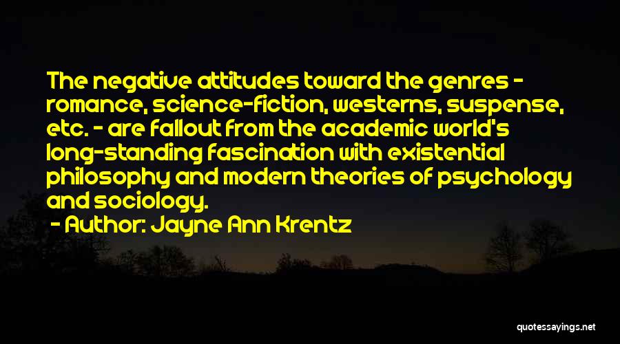 Jayne Ann Krentz Quotes: The Negative Attitudes Toward The Genres - Romance, Science-fiction, Westerns, Suspense, Etc. - Are Fallout From The Academic World's Long-standing