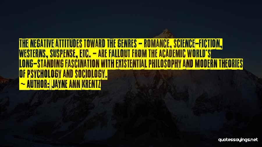 Jayne Ann Krentz Quotes: The Negative Attitudes Toward The Genres - Romance, Science-fiction, Westerns, Suspense, Etc. - Are Fallout From The Academic World's Long-standing