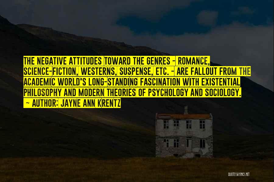 Jayne Ann Krentz Quotes: The Negative Attitudes Toward The Genres - Romance, Science-fiction, Westerns, Suspense, Etc. - Are Fallout From The Academic World's Long-standing