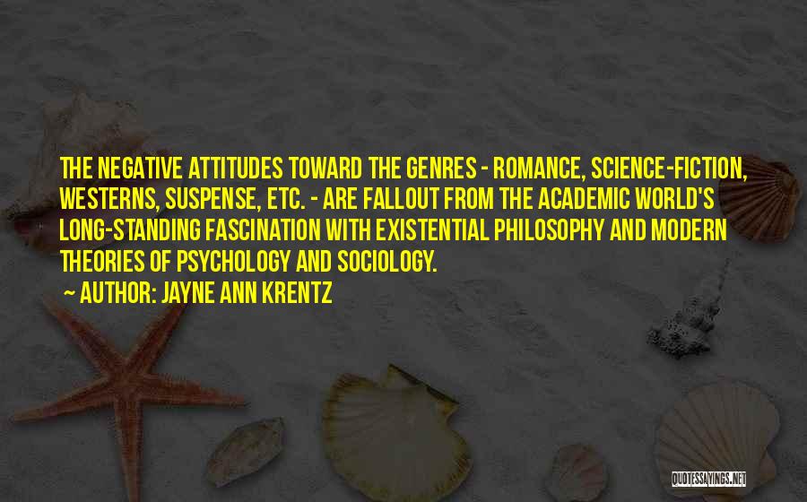 Jayne Ann Krentz Quotes: The Negative Attitudes Toward The Genres - Romance, Science-fiction, Westerns, Suspense, Etc. - Are Fallout From The Academic World's Long-standing