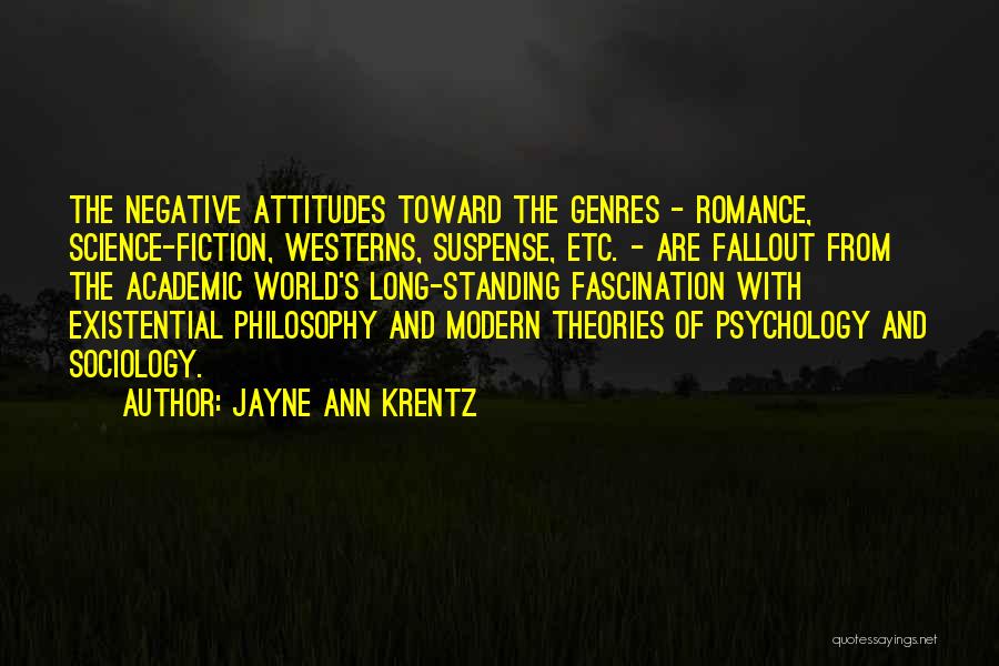 Jayne Ann Krentz Quotes: The Negative Attitudes Toward The Genres - Romance, Science-fiction, Westerns, Suspense, Etc. - Are Fallout From The Academic World's Long-standing