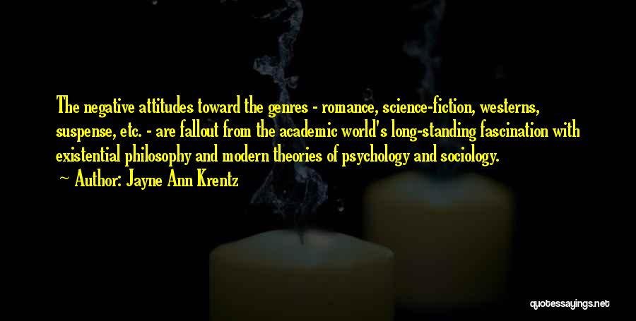 Jayne Ann Krentz Quotes: The Negative Attitudes Toward The Genres - Romance, Science-fiction, Westerns, Suspense, Etc. - Are Fallout From The Academic World's Long-standing