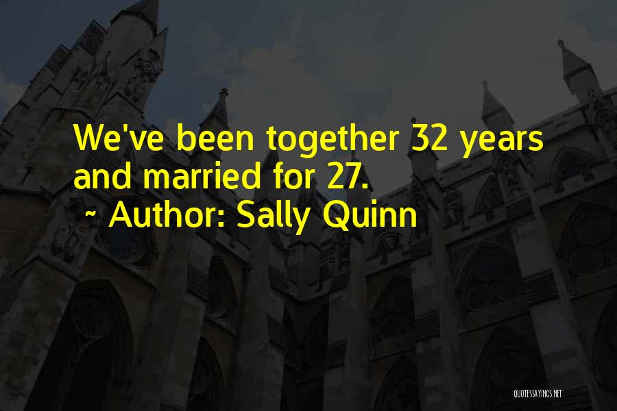 Sally Quinn Quotes: We've Been Together 32 Years And Married For 27.