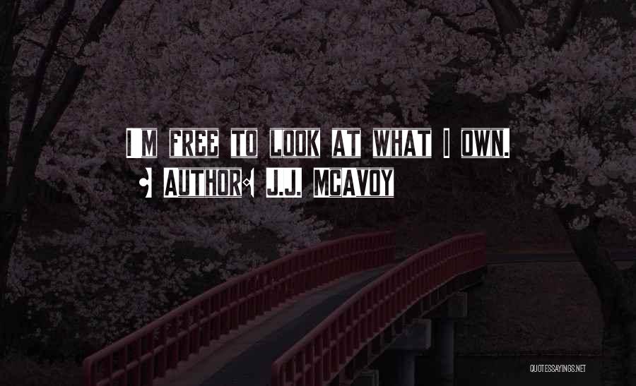 J.J. McAvoy Quotes: I'm Free To Look At What I Own.