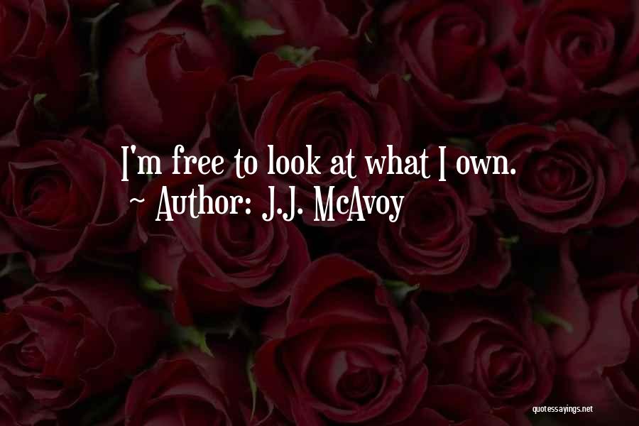 J.J. McAvoy Quotes: I'm Free To Look At What I Own.